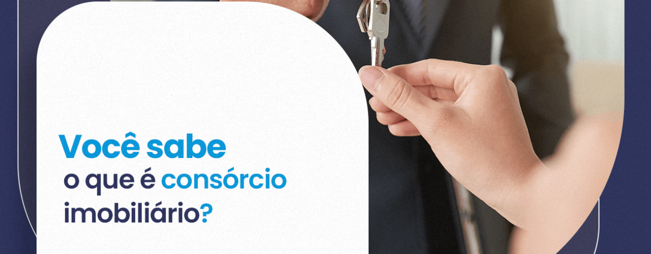 Você sabe o que é consórcio imobiliário?