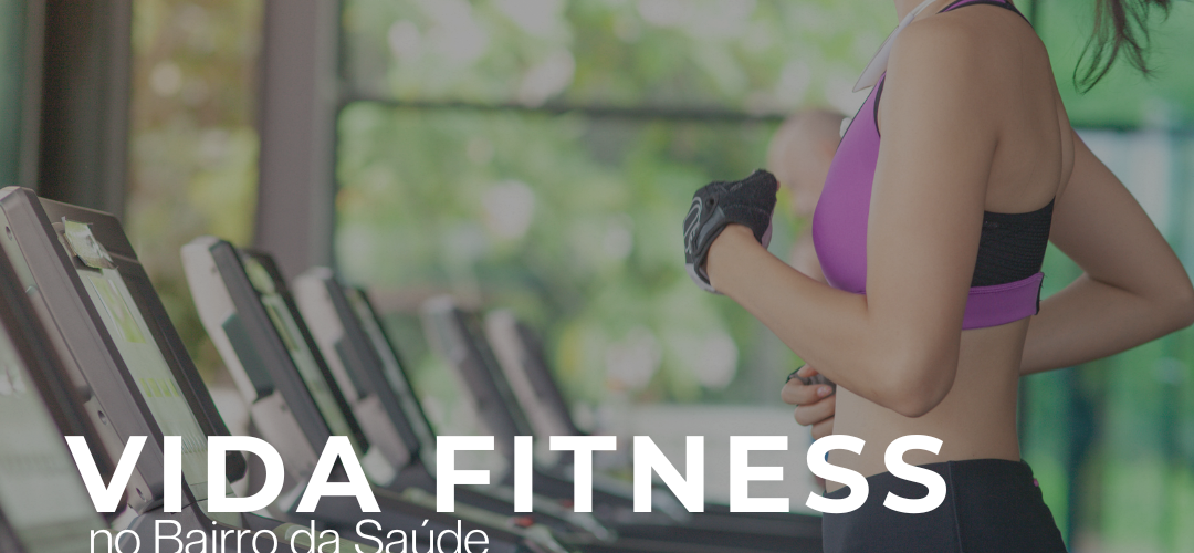 Vida Fitness no Bairro da Saúde: Confira as Opções