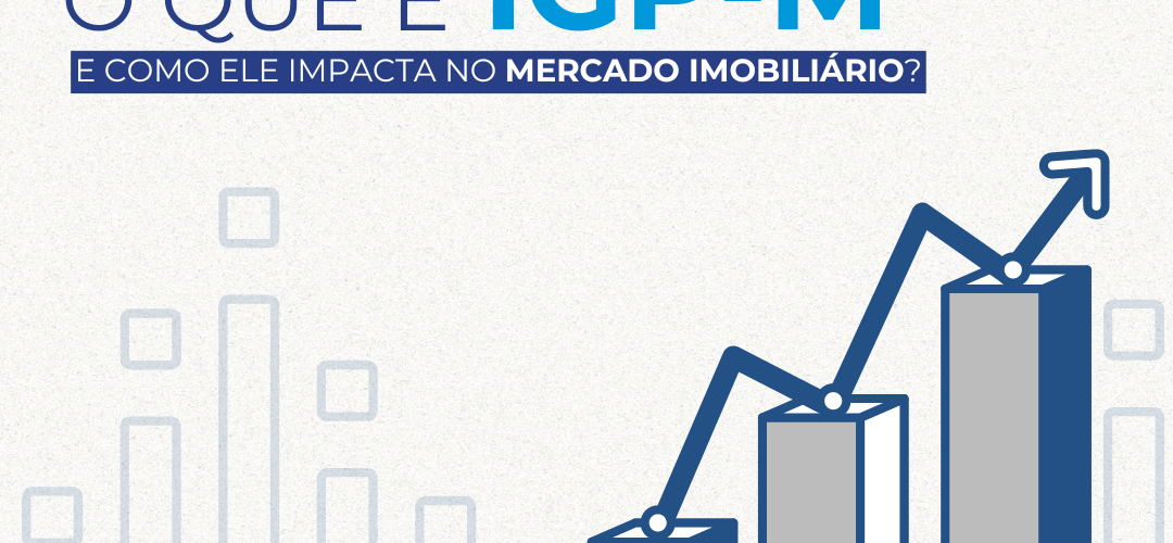 Você Sabe o que é o IGP-M e Como Ele Impacta no Mercado Imobiliário?