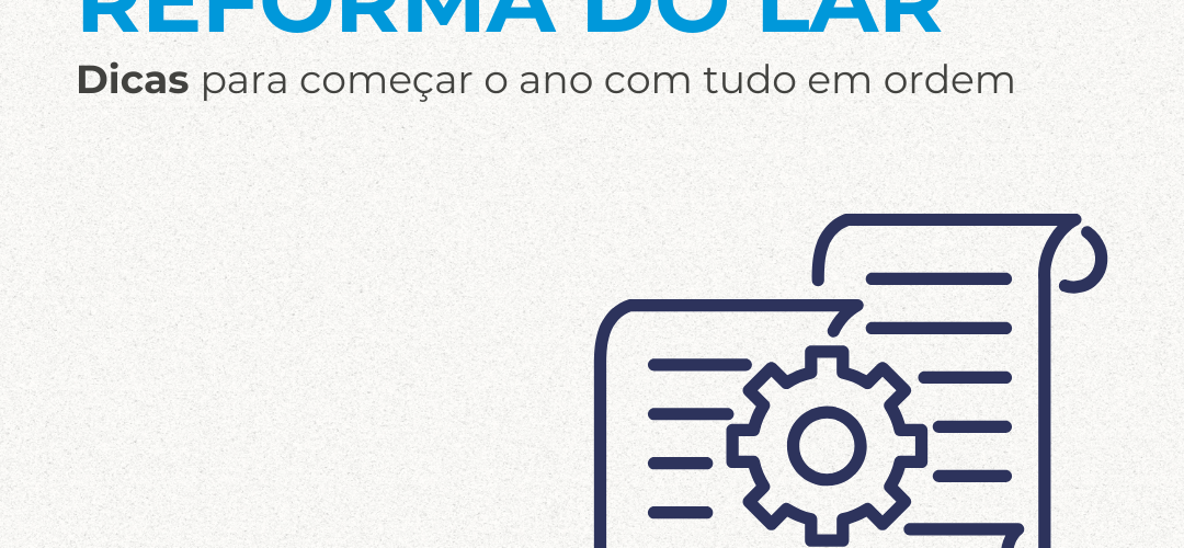 Renovação e Reforma do Lar: Dicas para Começar o Ano com Tudo em Ordem